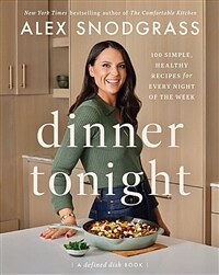 Dinner Tonight: 100 Simple, Healthy Recipes for Every Night of the Week (Hardcover)