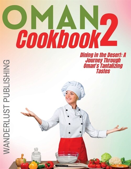 Oman cookbook 2: Dinning In The Desert: A Journey Through Omans Tantalizing Tastes. (Paperback)