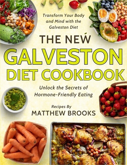 The New Galveston Cookbook: Unlock the Secrets of Hormone-Friendly Eating (Paperback)