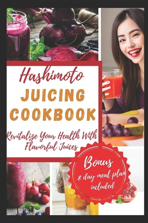 Hashimoto Juicing Cookbook: Revitalize Your Health with Flavorful Juices (Paperback)