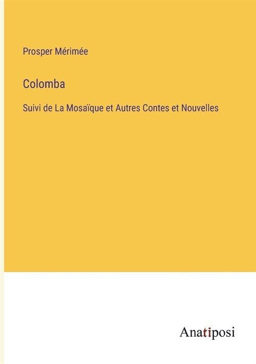 Colomba: Suivi de La Mosa?ue et Autres Contes et Nouvelles (Paperback)