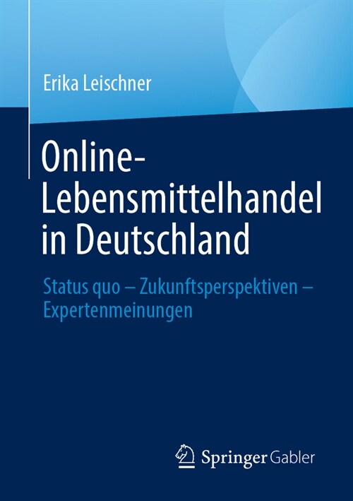 Online-Lebensmittelhandel in Deutschland: Status Quo - Zukunftsperspektiven - Expertenmeinungen (Paperback, 1. Aufl. 2023)