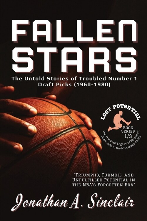 Fallen Stars: The Rise, Struggles, and Quiet Exits of NBAs Most Disappointing Rookies (Paperback)