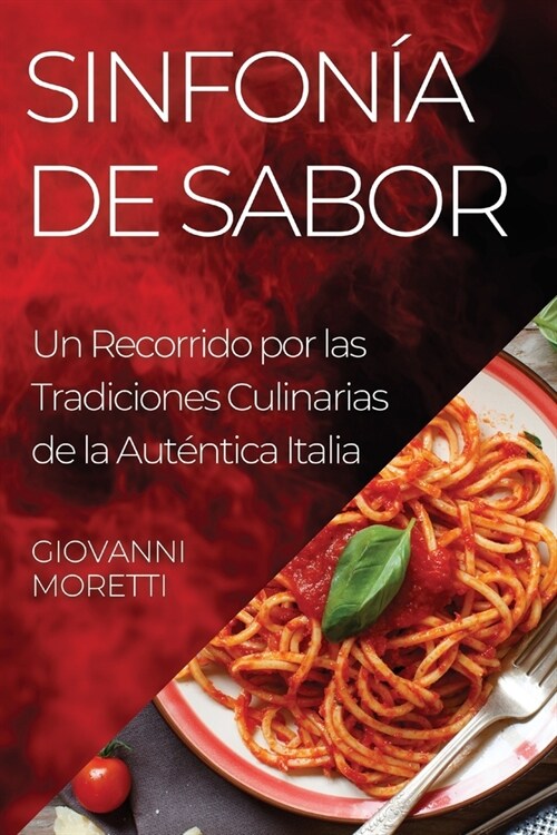 Sinfon? de Sabor: Un Recorrido por las Tradiciones Culinarias de la Aut?tica Italia (Paperback)