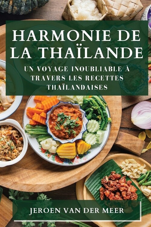 Harmonie de la Tha?ande: Un Voyage Inoubliable ?Travers les Recettes Tha?andaises (Paperback)