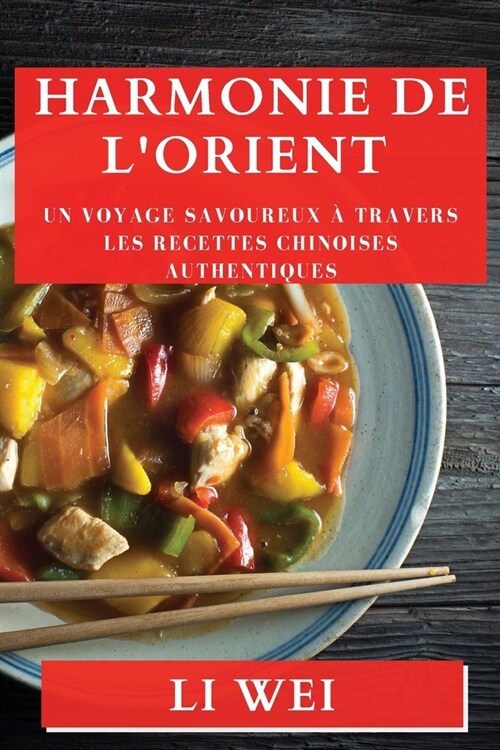 Harmonie de lOrient: Un Voyage Savoureux ?Travers les Recettes Chinoises Authentiques (Paperback)