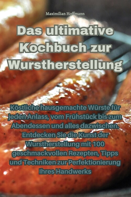 Das ultimative Kochbuch zur Wurstherstellung (Paperback)