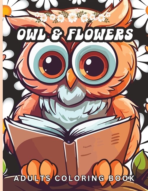 Owl and Flowers Adults Coloring Book: Coloring Book For Relaxation and Stress Relief. (Paperback)