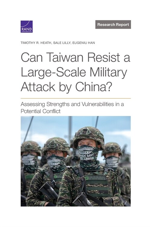 Can Taiwan Resist a Large-Scale Military Attack by China?: Assessing Strengths and Vulnerabilities in a Potential Conflict (Paperback)