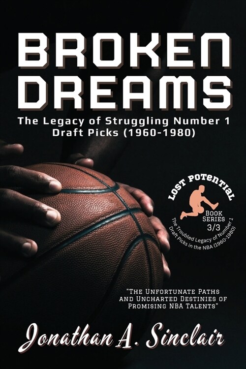 Broken Dreams: The Unfortunate Paths and Uncharted Destinies of Promising NBA Talents (Paperback)