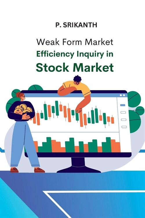 Weak Form Market Efficiency Inquiry in Stock Market (Paperback)