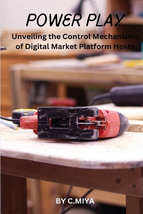 Power Play: Unveiling the Control Mechanisms of Digital Market Platform Hosts (Paperback)