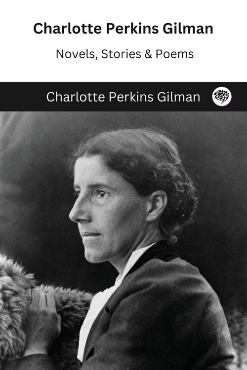 Charlotte Perkins Gilman: Novels, Stories & Poems (Paperback)