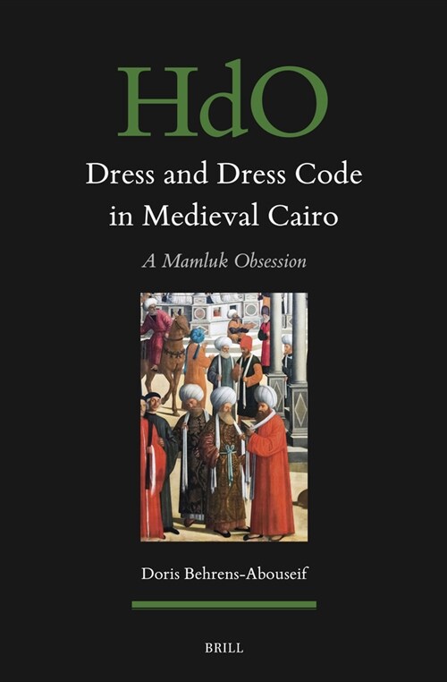 Dress and Dress Code in Medieval Cairo: A Mamluk Obsession (Hardcover)