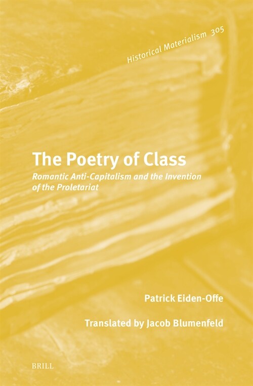 The Poetry of Class: Romantic Anti-Capitalism and the Invention of the Proletariat (Hardcover)