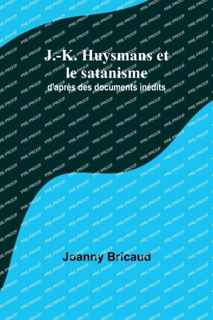 J.-K. Huysmans et le satanisme; dapr? des documents in?its (Paperback)