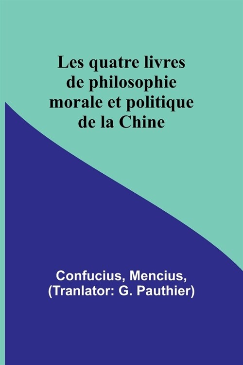 Les quatre livres de philosophie morale et politique de la Chine (Paperback)