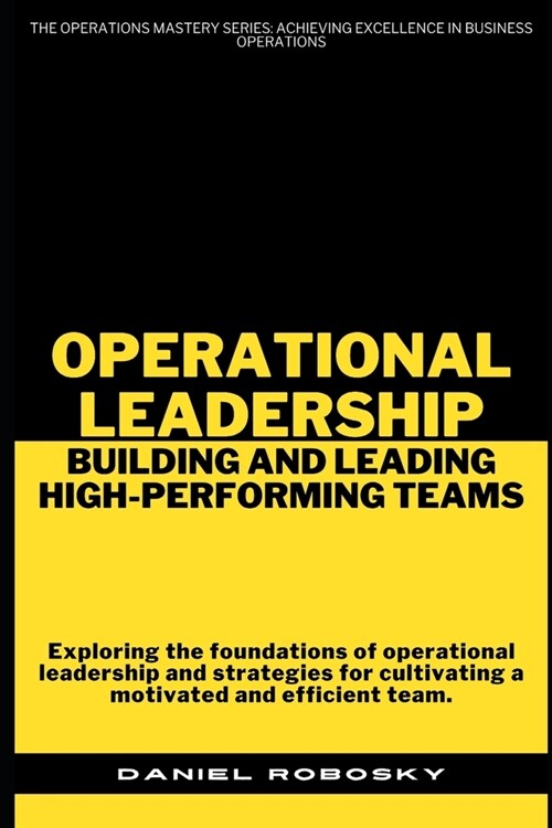 Operational Leadership: Building and Leading High-Performing Teams (Paperback)