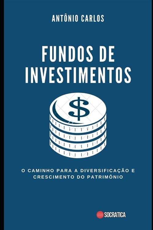 Fundos de Investimentos: O Caminho para a Diversifica豫o e Crescimento do Patrim?io (Paperback)