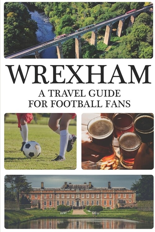Wrexham: A Travel Guide For Football Fans (Paperback)