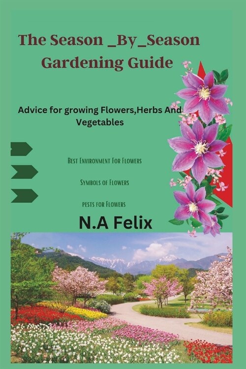 The Season _By_season Gardening Guide: Advice for growing Flowers, Herbs And Vegetables (Paperback)