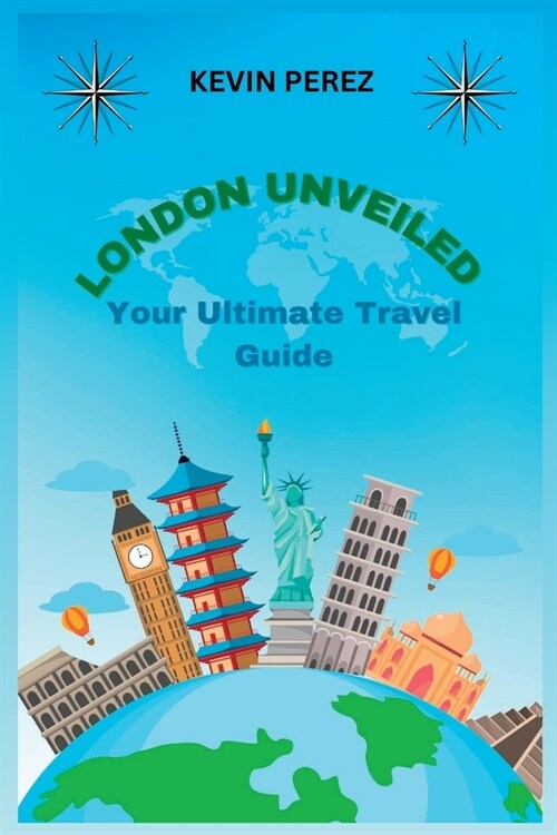 London Unveiled: Your Ultimate Travel Guide (Paperback)