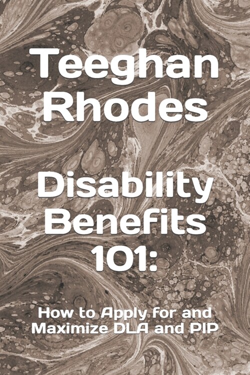 Disability Benefits 101: How to Apply for and Maximize DLA and PIP (Paperback)