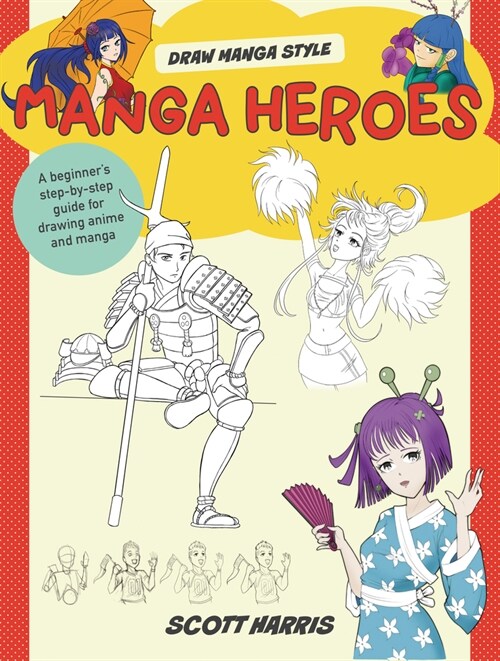 Manga Heroes: A Beginners Step-By-Step Guide for Drawing Anime and Manga (Library Binding)