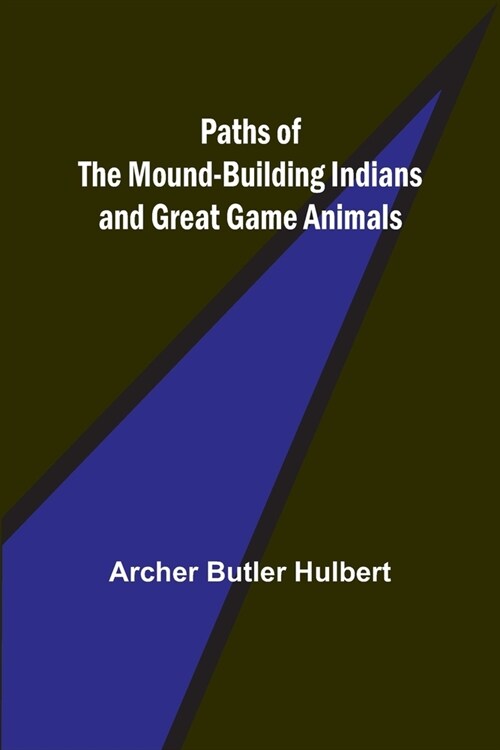 Paths of the Mound-Building Indians and Great Game Animals (Paperback)
