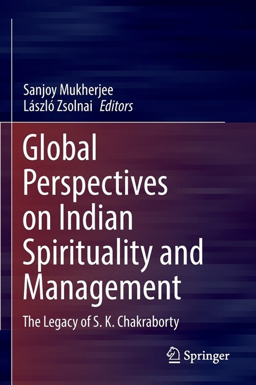 Global Perspectives on Indian Spirituality and Management: The Legacy of S.K. Chakraborty (Paperback, 2022)