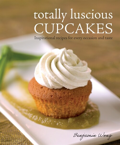 Totally Luscious Cupcakes: Inspirational Recipes for Every Occasion and Taste (Paperback)
