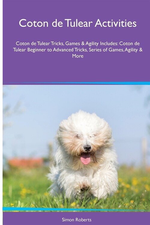 Coton de Tulear Activities Coton de Tulear Tricks, Games & Agility. Includes: Coton de Tulear Beginner to Advanced Tricks, Series of Games, Agility an (Paperback)