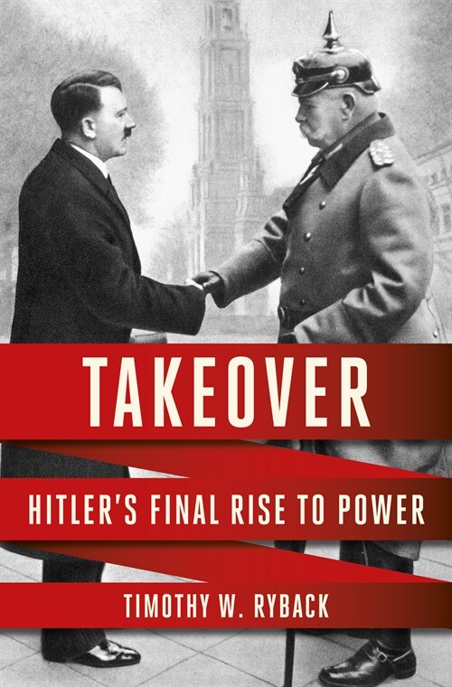 Takeover: Hitlers Final Rise to Power (Hardcover)