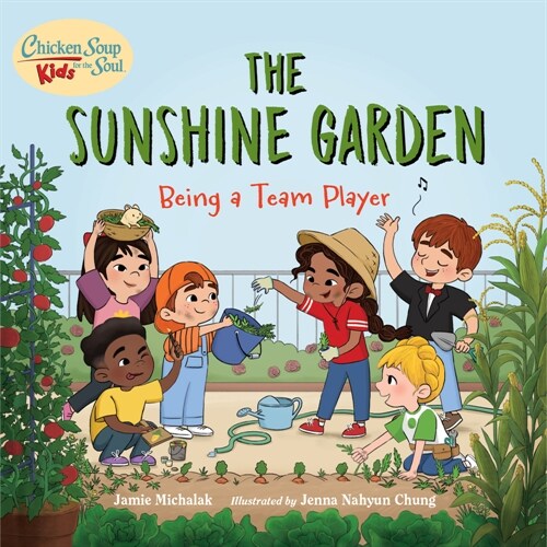 Chicken Soup for the Soul Kids: The Sunshine Garden: Being a Team Player (Hardcover)