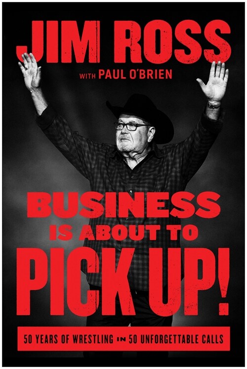 Business Is about to Pick Up!: 50 Years of Wrestling in 50 Unforgettable Calls (Hardcover)