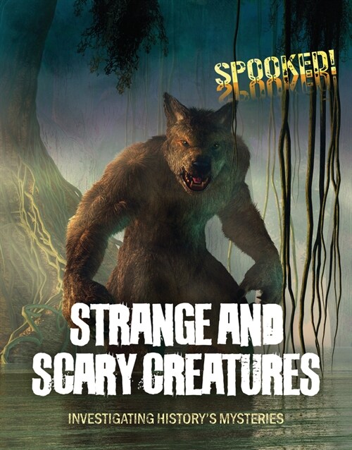 Strange and Scary Creatures: Investigating Historys Mysteries (Library Binding)