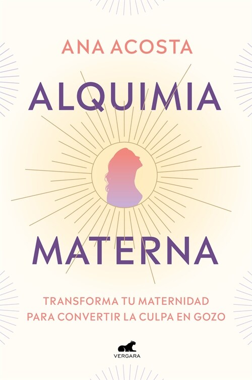 Alquimia Materna: Transforma Tu Maternidad Para Convertir La Culpa En Gozo / Mat Ernal Alchemy: Transforming Motherhood from Guilt Into Enjoyment (Paperback)