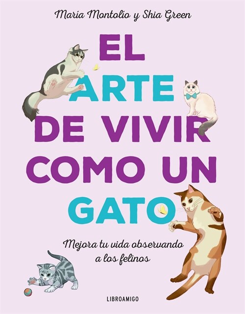 El Arte de Vivir Como Un Gato: Mejora Tu Vida Observando a Los Felinos (Paperback)