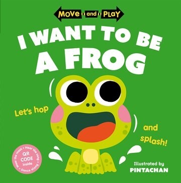 Move and Play: I Want to Be a Frog (Paperback)