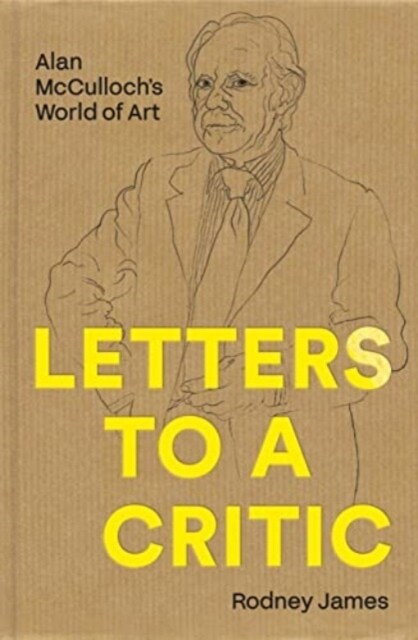 Letters to a Critic: Alan McCullochs World of Art (Hardcover)