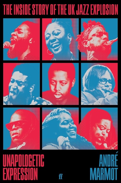 Unapologetic Expression : The Inside Story of the UK Jazz Explosion (Hardcover, Main)