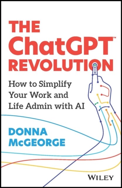 The Chatgpt Revolution: How to Simplify Your Work and Life Admin with AI (Paperback)