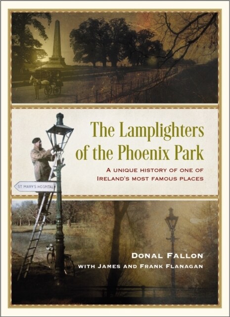 Lamplighters of the Phoenix Park : A unique history of one of Irelands most famous places (Hardcover)