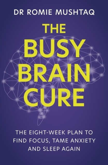 The Busy Brain Cure : The Eight-Week Plan to Find Focus, Tame Anxiety & Sleep Again (Paperback)