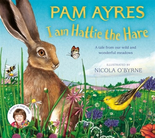 I am Hattie the Hare : A tale from our wild and wonderful meadows (Hardcover)