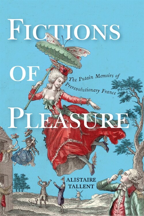 Fictions of Pleasure: The Putain Memoirs of Prerevolutionary France (Paperback)