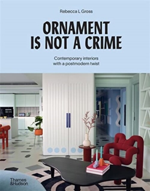 Ornament Is Not a Crime : Contemporary interiors with a postmodern twist (Hardcover)