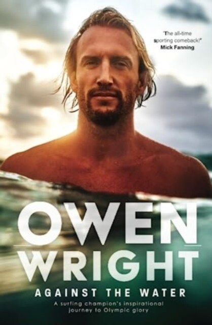 Against the Water : A surfing champions inspirational journey to Olympic glory (Paperback)