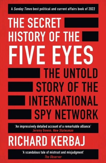 The Secret History of the Five Eyes : The untold story of the shadowy international spy network, through its targets, traitors and spies (Paperback)