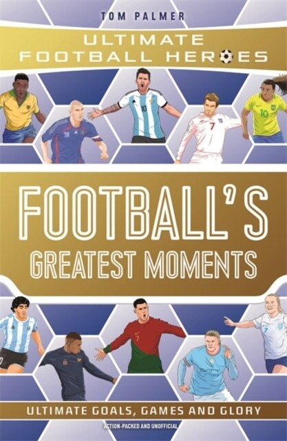 Footballs Greatest Moments (Ultimate Football Heroes - The No.1 football series): Collect Them All! (Paperback)
